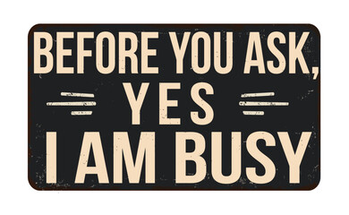 Before you ask, yes I am busy vintage rusty metal sign
