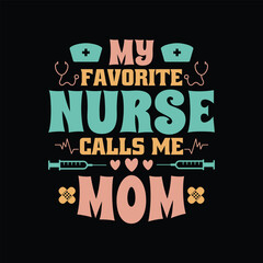 Nurse Mom Quote - My Favorite Nurse Calls Me Mom - Nurse t-shirt design.