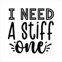 I need a stiff one