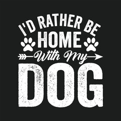  I'd Rather Be Home With My Dog. Dog Quotes T-shirt design, Posters, Greeting Cards, Textiles, and Sticker Vector Illustration
