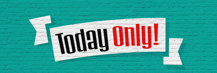 Today only