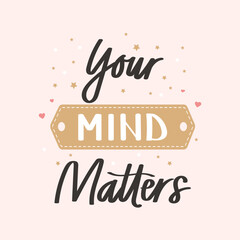 Your mind matters Mental health. Lettering. Calligraphic handwritten inscription, quote, phrase. Banner, print, postcard, poster, typographic design. - obrazy, fototapety, plakaty