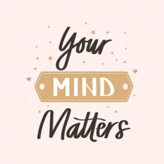 Fotobehang Your mind matters Mental health. Lettering. Calligraphic handwritten inscription, quote, phrase. Banner, print, postcard, poster, typographic design. © Tatiana