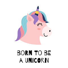 Born to be unicorn print for kids with a cute character. Poster with a magic horse and text. Great for t shirt, greeting cards, apparel. Vector illustration