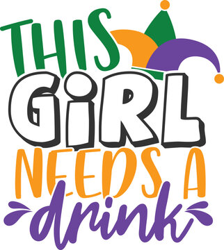 This Girl Needs A Drink - Mardi Gras Illustration