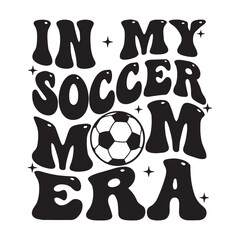 In My Soccer Mom Era Desing, Funny Football Design, Funny Football Text