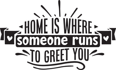 Home is where someone runs to greet you