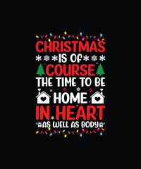 CHRISTMAS IS OF COURSE THE TIME TO BE HOME IN HEART AS WELL AS BODY Pet t shirt design 