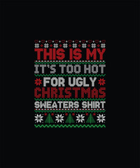 THIS IS MY IT’S TOO HOT FOR UGLY CHRISTMAS SWEATERS SHIRT Pet t shirt design 