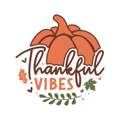 Thankful vibes svg, Thanksgiving svg,Thanksgiving svg design,Thanksgiving quotes,Fall svg, Autumn svg bundle,Pumpkin svg,Cricut, Silhouette,stickers,t shirt,vector,typography,flyer and mug,Retro