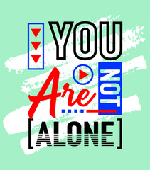 You are not alone motivational inspirational quote, Short phrases quotes, typography, slogan grunge, posters, labels, etc.