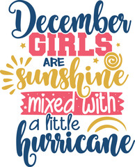 December Girls Are Sunshine Mixed with A Little Hurricane - Birthday Girl
