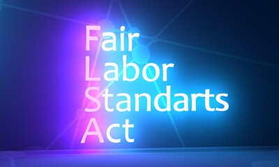 FLSA fair labor standard act concept. Federal labor law for minimum wage, overtime pay and standards for employees. Acronym text concept background. Neon shine text. 3D render