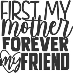 First My Mother Forever My Friend - Mom Life Illustration