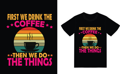 first we drink the coffee then we do the things