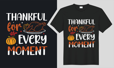 Thankful for Every Moment thanksgiving t-shirt design.