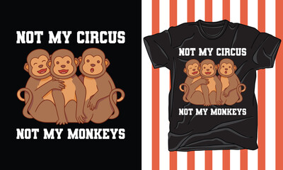 Not My Circus, Not My Monkeys t shirt design