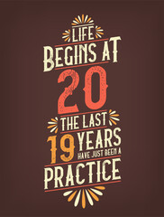 Life Begins At 20, The Last 19 Years Have Just Been a Practice. 20 Years Birthday T-shirt