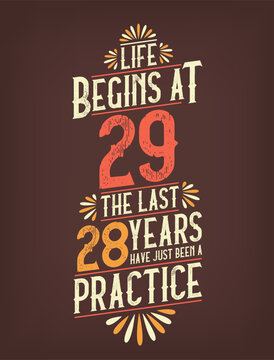 Life Begins At 29, The Last 28 Years Have Just Been a Practice. 29 Years Birthday T-shirt