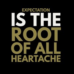 Fototapeta na wymiar Expectation is the root of all heartache. motivational quotes for motivation, inspiration, success, and t-shirt design.