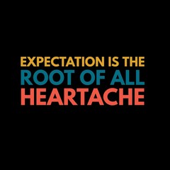 Naklejka na ściany i meble Expectation is the root of all heartache. motivational quotes for motivation, inspiration, success, and t-shirt design.