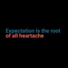 Expectation is the root of all heartache. motivational quotes for motivation, inspiration, success, and t-shirt design.
