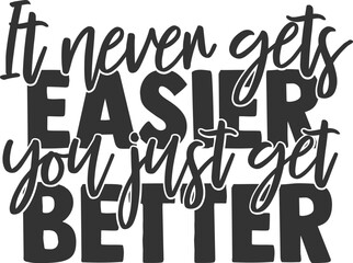 It Never Gets Easier You Just Get Better - Motivational Illustration