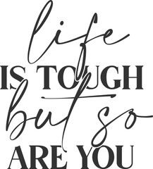 Life Is Tough But So Are You - Motivational Illustration