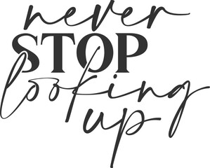 Never Stop Looking Up - Motivational Illustration