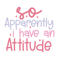 So Apparently I Have an Attitude