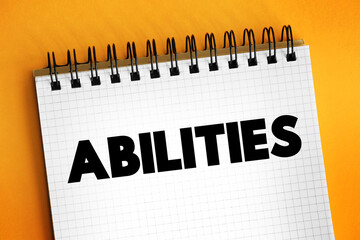 Abilities - possession of the qualities required to do something, necessary skill, competence or...