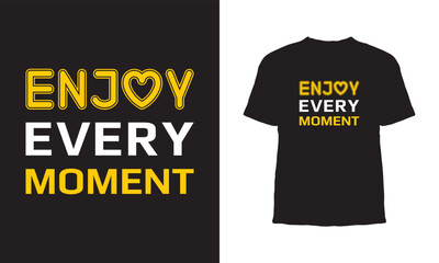 Premium Vector, Enjoy every moment typography T Shirt Design,Typography vintage creative modern tee