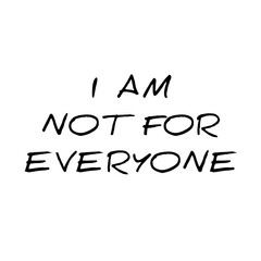 I AM NOT FOR EVERYONE text png 