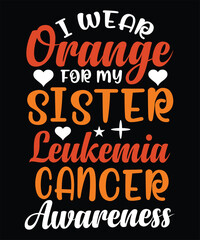 I WEAR ORANGE FOR MY SISTER LEUKEMIA CANCER AWARENESS TSHIRT DESIGN