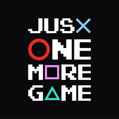 Just One More Game, Creative Gaming Design for T-Shirts and Other Merchandise