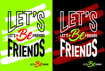 Lets be friends motivational quotes, Short phrases quotes, typography, slogan grunge, posters, labels, etc.
