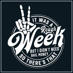 It Was A, Rough, Week, But, I Didn't, Need, Bail, Money, So There's, That, Funny, Skeleton, Sarcastic, Peace, sign, skeleton,