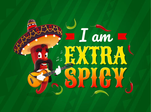 Mexican quote, i am extra spicy. Cartoon chili pepper musician and typography. Mariachi guindilla vector character in sombrero playing guitar. Red hot jalapeno guitarist with mustaches play music