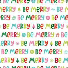 Vector typography Christmas seamless pattern. Colorful Be Merry text repeat background for winter holiday, print, wallpaper with lettering, textile, fabric, wrap paper, package design.