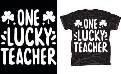 St Patrick's Day T-Shirt, One Lucky Teacher, Happy St Paddy's Day, School Free Dress Day, Kiss Me I'm Irish, Ireland, Celtic, St Patrick