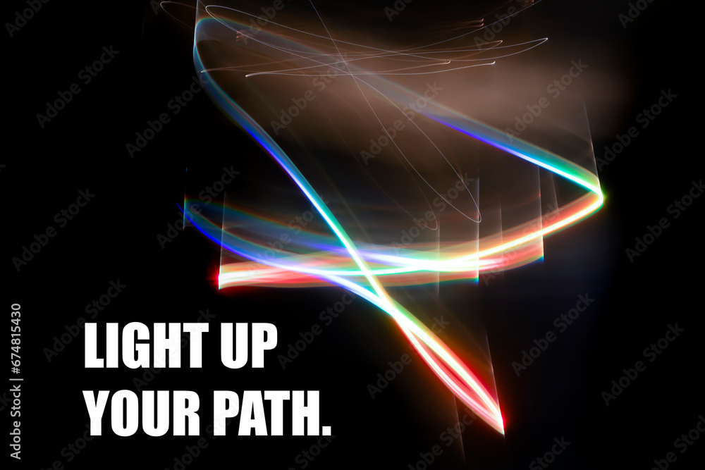 Fototapete Light up your path motivation text banner. Graphic design background. Abstract photo. Concept. Quote.