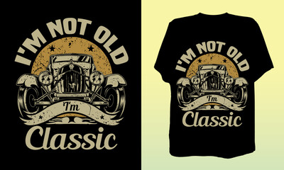 I'm Not Old I'm Classic Funny Car Lover T-Shirt Design