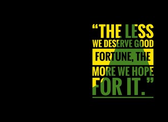 The less we deserve good fortune, the more we hope for it. Good Morning, Wednesday, Wednesday vibe,