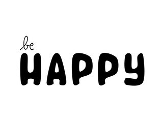 Be Happy. Motivational or inspirational quote, abstract black and white background. 
