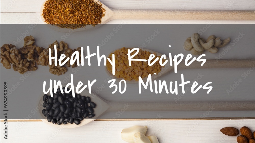 Poster composite of healthy recipes under 30 minutes text over various nuts and lentils on table