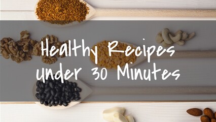 Composite of healthy recipes under 30 minutes text over various nuts and lentils on table