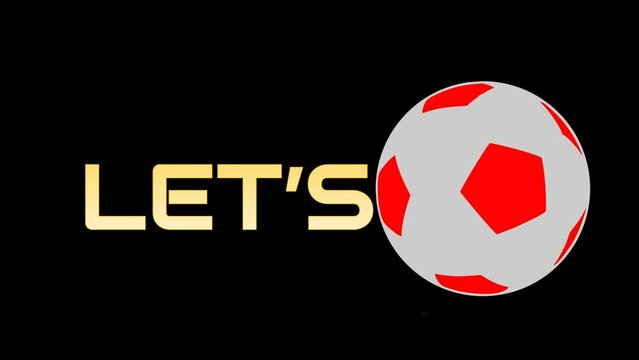 An animated video with the words "let's go" and the soccer ball rolls, suitable for giving encouragement or an invitation to start something.