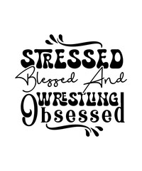 Stressed Blessed And Wrestling Obsessed svg