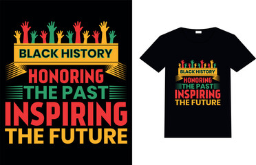 BLACK HISTORY HONORING THE PAST INSPIRING THE FUTURE, Black History Month T-shirt Design.