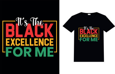 IT’S THE BLACK EXCELLERNCE FOR ME, Black History Month T-shirt Design.